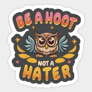 be a hoot not a hater Sticker